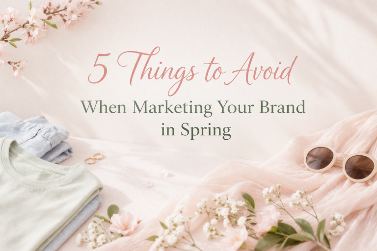 5 Things to Avoid When Marketing Your Brand in Spring